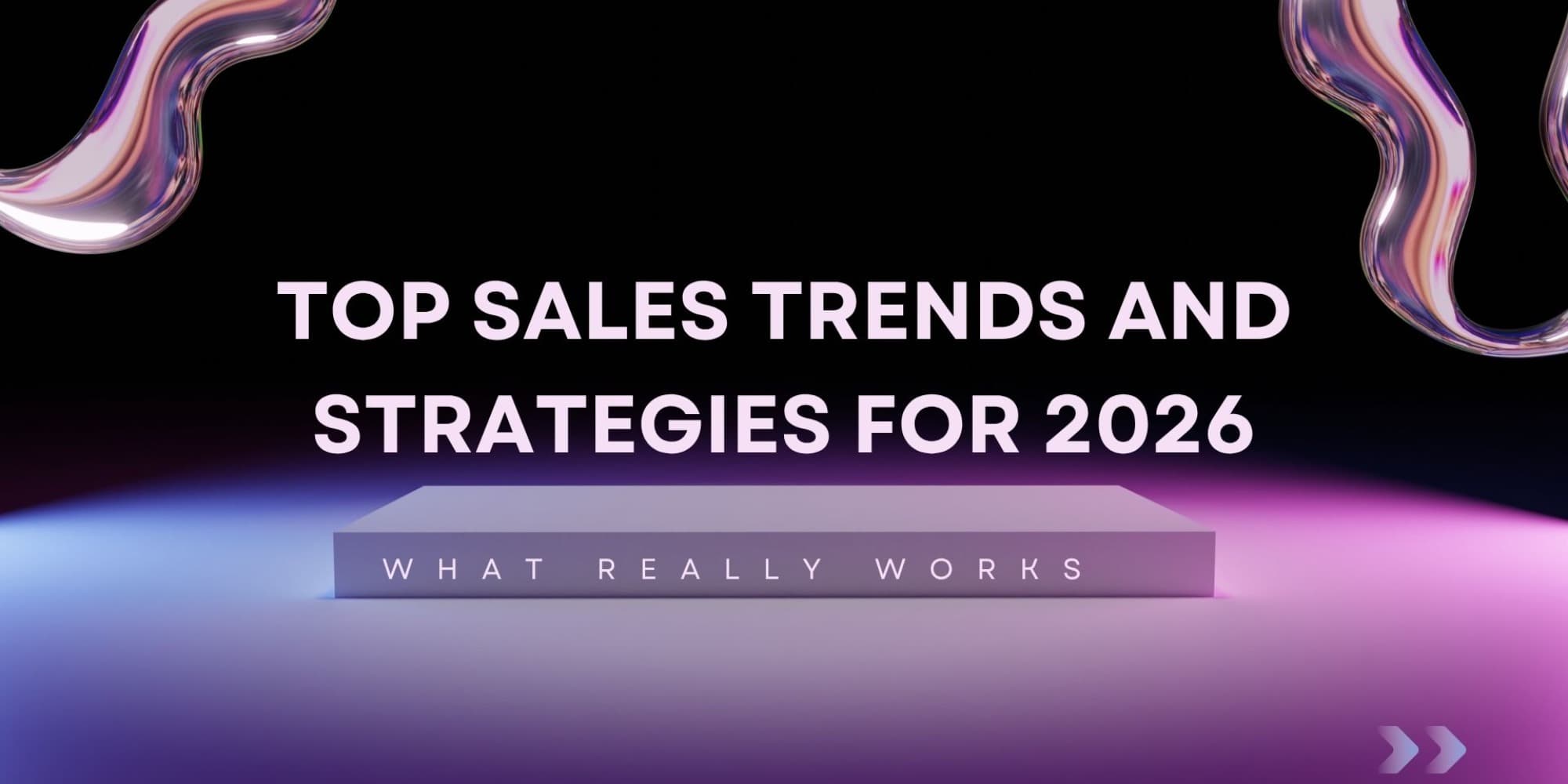 Top Sales Trends and Strategies for 2026: What Really Works